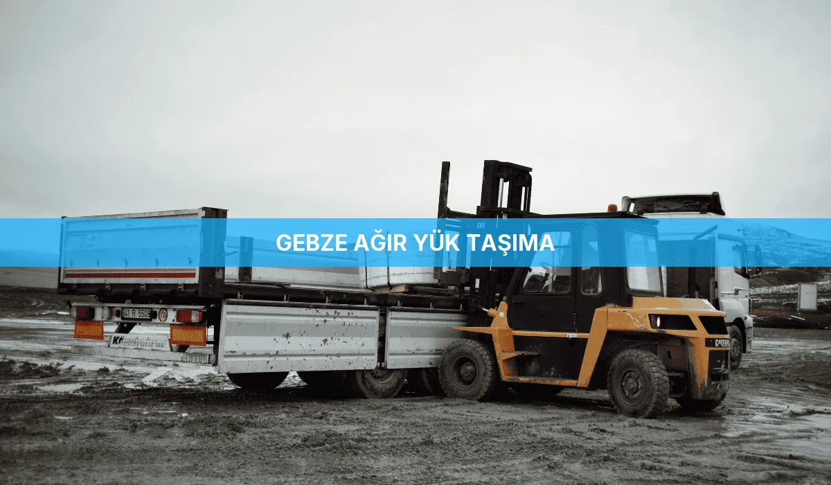 Gebze Ağır Yük Taşıma
