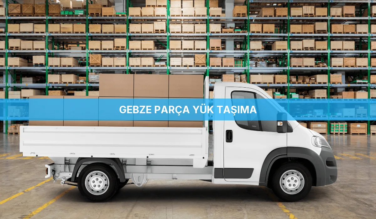 Gebze Parça Yük Taşıma